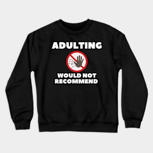 adulting, not adulting, grow up, don't grow up, grow up quote, grow up shirt, up grow, adulting gift Crewneck Sweatshirt